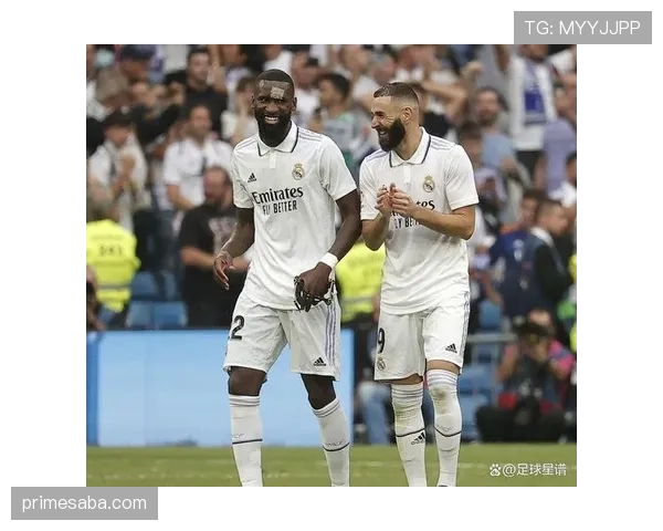 吕迪格如何成为皇马后防的多面手？角色适配与战术价值解析